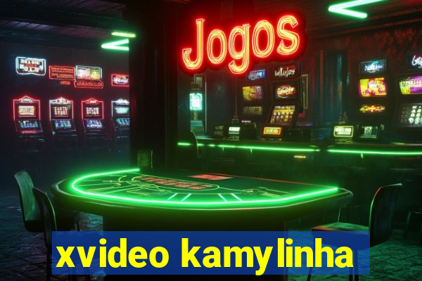 xvideo kamylinha